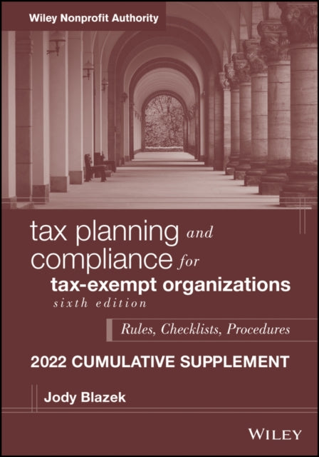 Tax Planning and Compliance for Tax-Exempt Organiz ations, 6th Edition, 2022 Cumulative Supplement