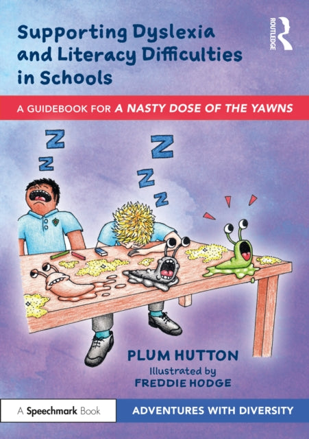 Supporting Dyslexia and Literacy Difficulties in Schools: A Guidebook for 'A Nasty Dose of the Yawns'