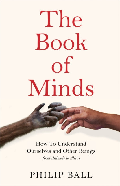 The Book of Minds: How to Understand Ourselves and Other Beings, From Animals to Aliens