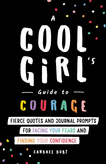 A Cool Girl's Guide to Courage: Fierce Quotes and Journal Prompts for Facing Your Fears and Finding Your Confidence