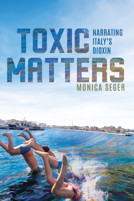 Toxic Matters: Narrating Italy's Dioxin