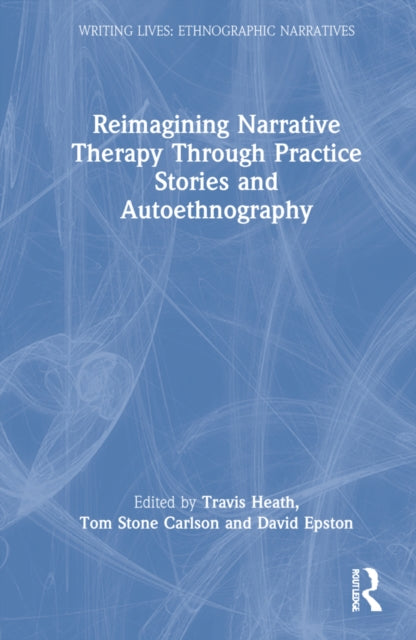 Reimagining Narrative Therapy Through Practice Stories and Autoethnography