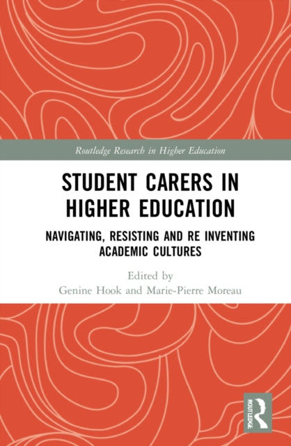 Student Carers in Higher Education: Navigating, Resisting, and Re-inventing Academic Cultures