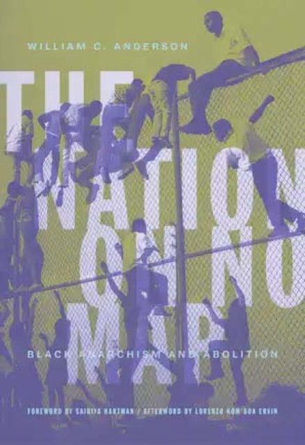 The Nation On No Map: Black Anarachism and Abolition
