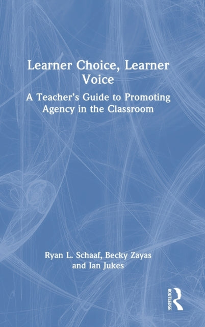 Learner Choice, Learner Voice: A Teacher's Guide to Promoting Agency in the Classroom