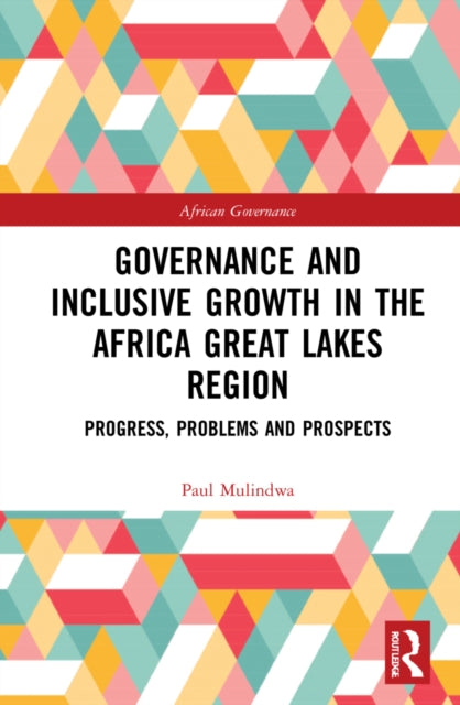 Governance and Inclusive Growth in the Africa Great Lakes Region: Progress, Problems, and Prospects