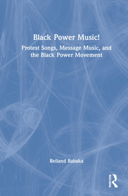 Black Power Music!: Protest Songs, Message Music, and the Black Power Movement