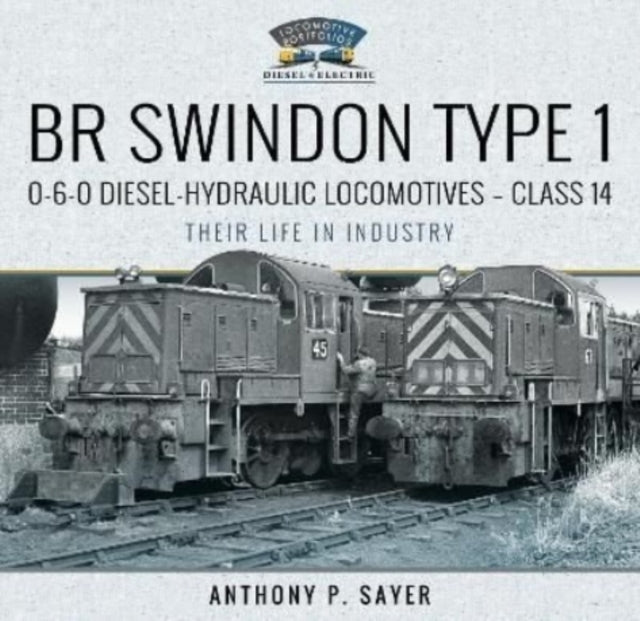 BR Swindon Type 1 0-6-0 Diesel-Hydraulic Locomotives - Class 14: Their Life in Industry