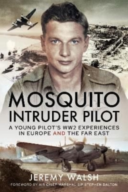 Mosquito Intruder Pilot: A Young Pilot s WW2 Experiences in Europe and the Far East
