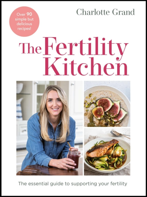 The Fertility Kitchen: The Essential Guide to Supporting your Fertility