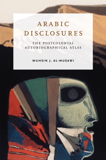 Arabic Disclosures: The Postcolonial Autobiographical Atlas