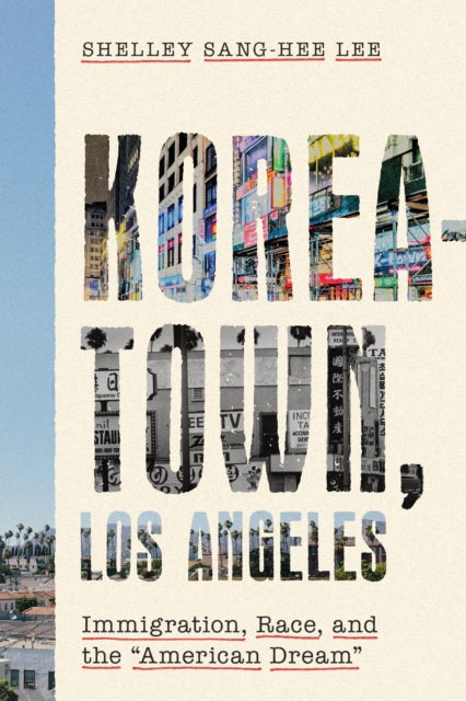 Koreatown, Los Angeles: Immigration, Race, and the "American Dream"