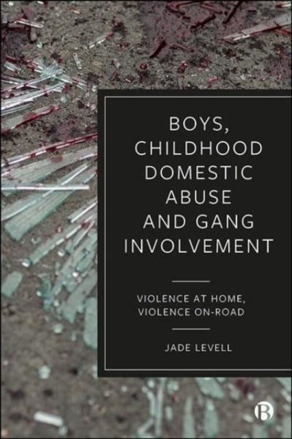 Boys, Childhood Domestic Abuse, and Gang Involvement: Violence at Home, Violence On-Road
