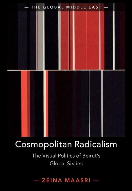 Cosmopolitan Radicalism: The Visual Politics of Beirut's Global Sixties