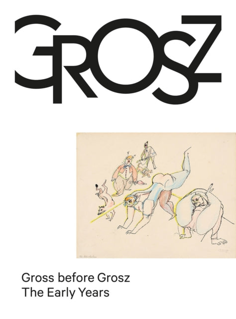 Gross before Grosz: The Early Years