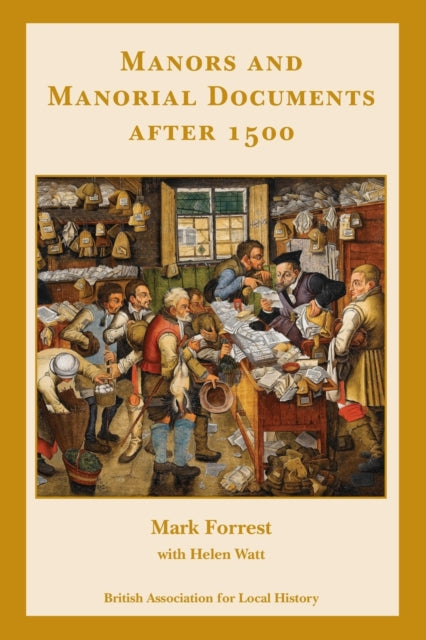 Manors and Manorial Documents after 1500: a guide for local and family historians in England and Wales