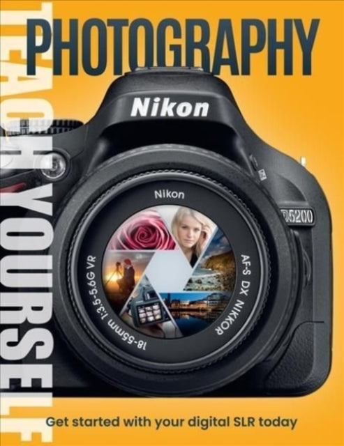 Teach Yourself Photography: Get Started with Your Digital SLR Today