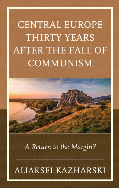 Central Europe Thirty Years after the Fall of Communism: A Return to the Margin?