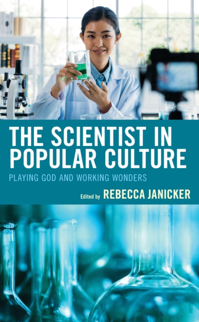 The Scientist in Popular Culture: Playing God and Working Wonders