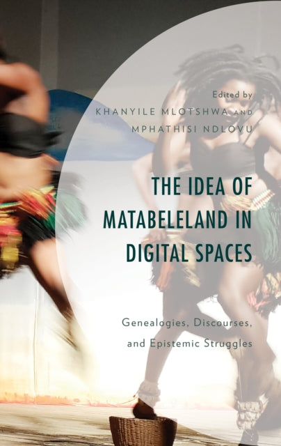 The Idea of Matabeleland in Digital Spaces: Genealogies, Discourses, and Epistemic Struggles