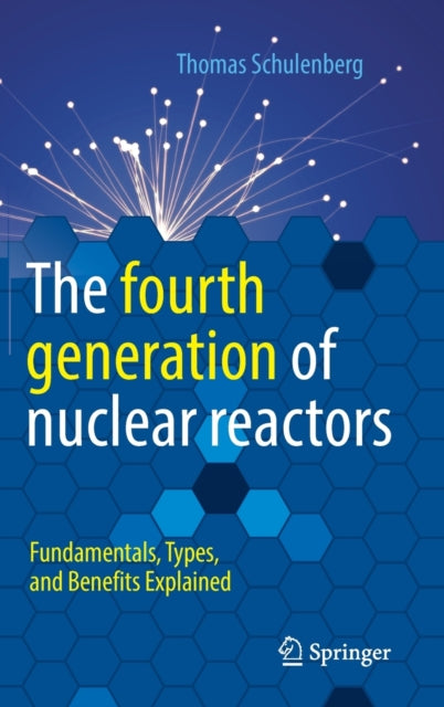 The fourth generation of nuclear reactors: Fundamentals, Types, and Benefits Explained