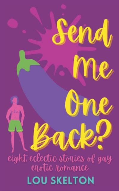 Send Me One Back?: eight eclectic stories of gay erotic romance