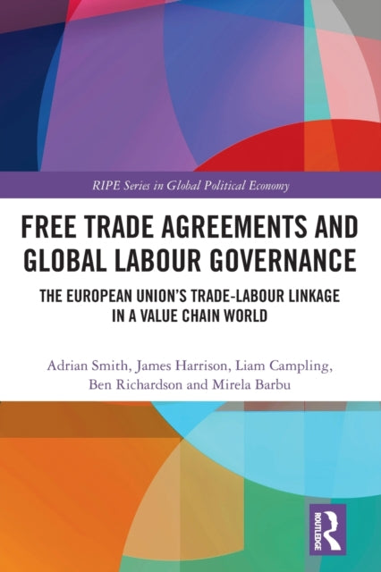 Free Trade Agreements and Global Labour Governance: The European Union's Trade-Labour Linkage in a Value Chain World