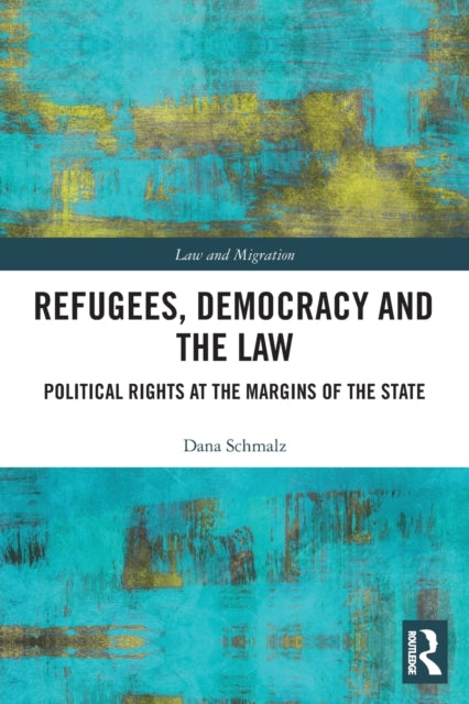 Refugees, Democracy and the Law: Political Rights at the Margins of the State