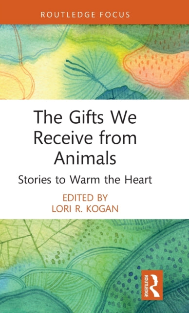 The Gifts We Receive from Animals: Stories to Warm the Heart