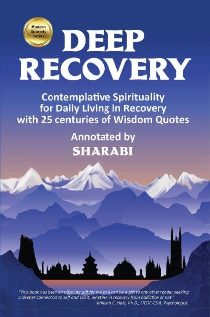 Deep Recovery: Contemplative Spirituality for Living in Recovery with 25 centuries of Wisdom Quotes