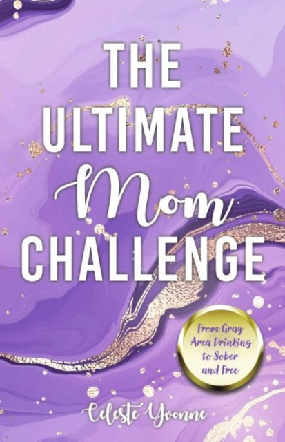 The Ultimate Mom Challenge: From Gray Area Drinking to Sober and Free
