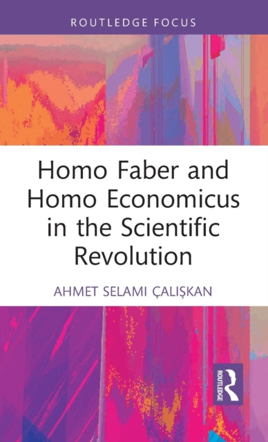 Homo Faber and Homo Economicus in the Scientific Revolution