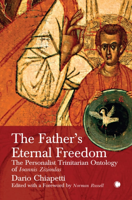 The Father's Eternal Freedom: The Personalist Trinitarian Ontology of John Zizioulas