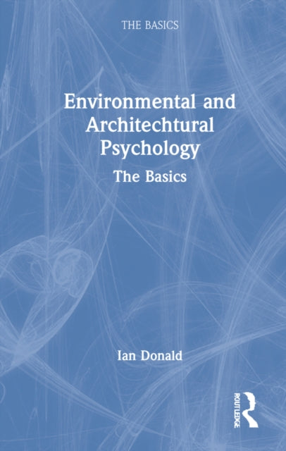 Environmental and Architectural Psychology: The Basics