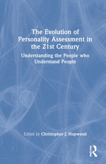 The Evolution of Personality Assessment in the 21st Century: Understanding the People who Understand People