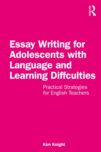 Essay Writing for Adolescents with Language and Learning Difficulties: Practical Strategies for English Teachers