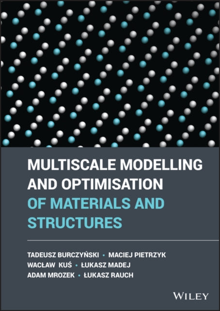 Multiscale Modelling and Optimisation of Materials  and Structures