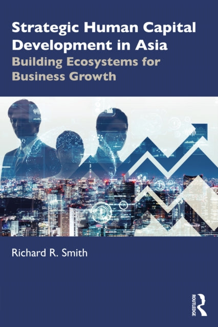 Strategic Human Capital Development in Asia: Building Ecosystems for Business Growth