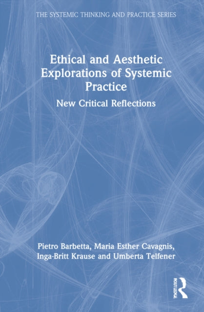 Ethical and Aesthetic Explorations of Systemic Practice: New Critical Reflections