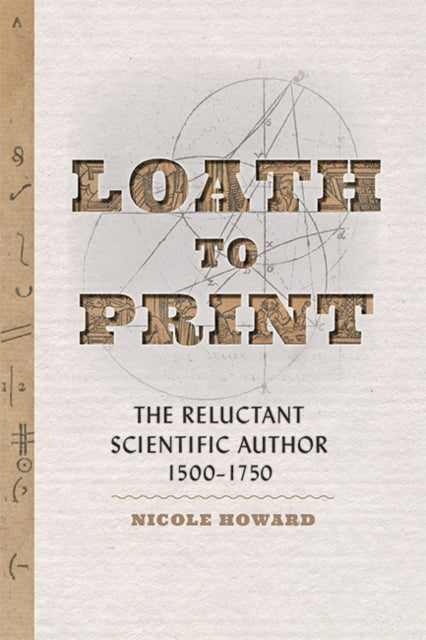 Loath to Print: The Reluctant Scientific Author, 1500-1750