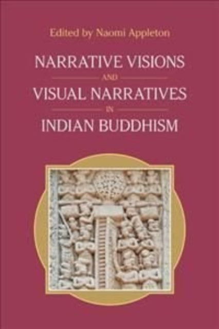 Narrative Visions and Visual Narratives in Indian Buddhism
