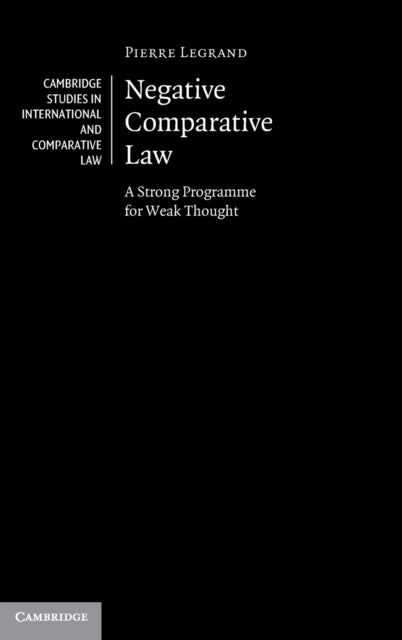 Negative Comparative Law: A Strong Programme for Weak Thought