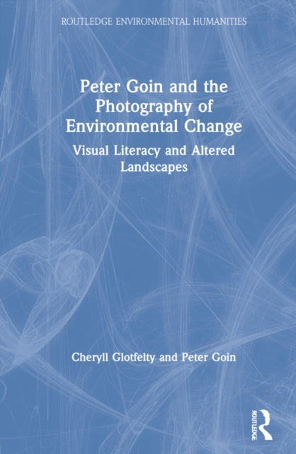 Peter Goin and the Photography of Environmental Change: Visual Literacy and Altered Landscapes