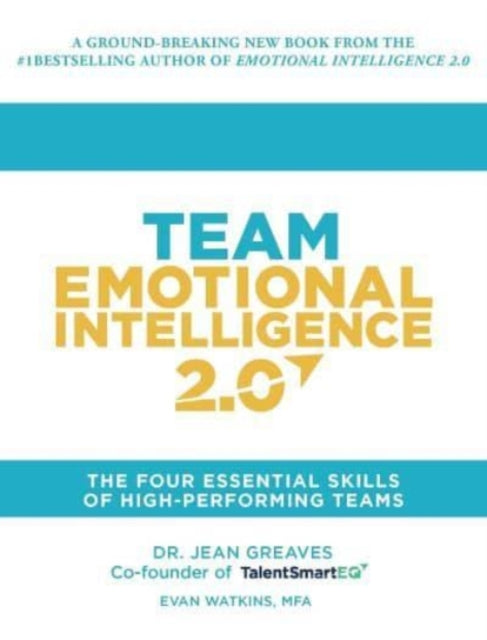 Team Emotional Intelligence 2.0: The Four Essential Skills of High Performing Teams