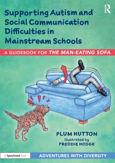 Supporting Autism and Social Communication Difficulties in Mainstream Schools: A Guidebook for 'The Man-Eating Sofa'