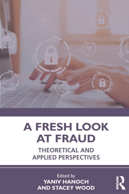 A Fresh Look at Fraud: Theoretical and Applied Perspectives