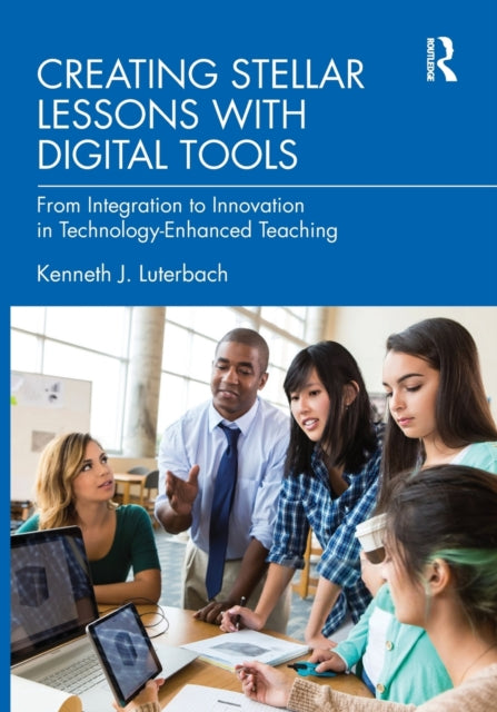 Creating Stellar Lessons with Digital Tools: From Integration to Innovation in Technology-Enhanced Teaching