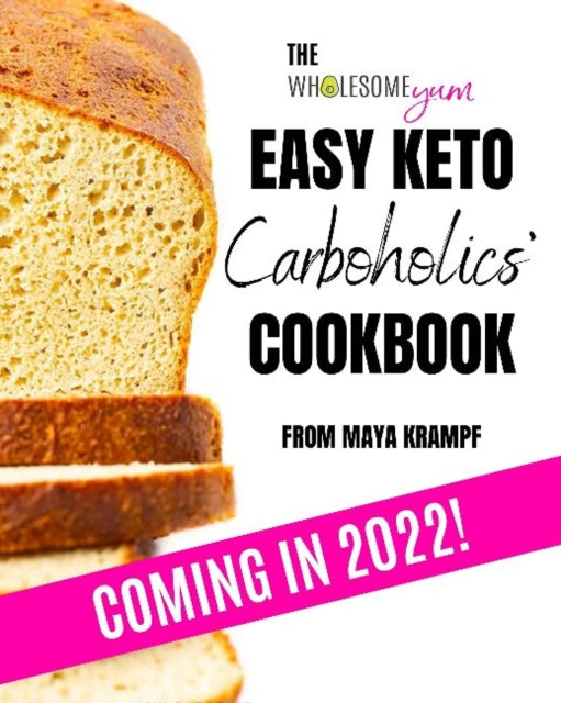 The Wholesome Yum Easy Keto Carboholics' Cookbook: 100 Low Carb Comfort Food Recipes. 10 Ingredients Or Less.