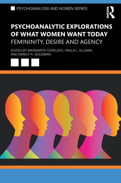 Psychoanalytic Explorations of What Women Want Today: Femininity, Desire and Agency