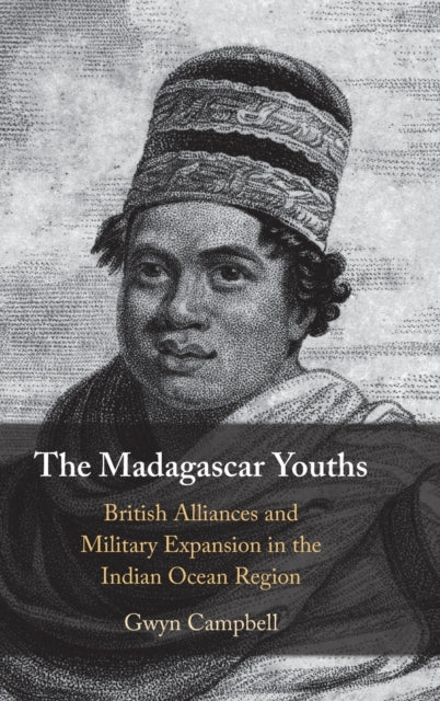 The Madagascar Youths: British Alliances and Military Expansion in the Indian Ocean Region